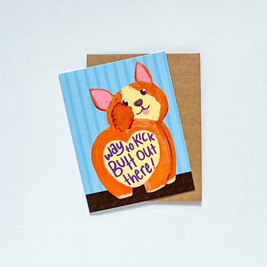 Way To Kick Butt Out There | Greeting Card