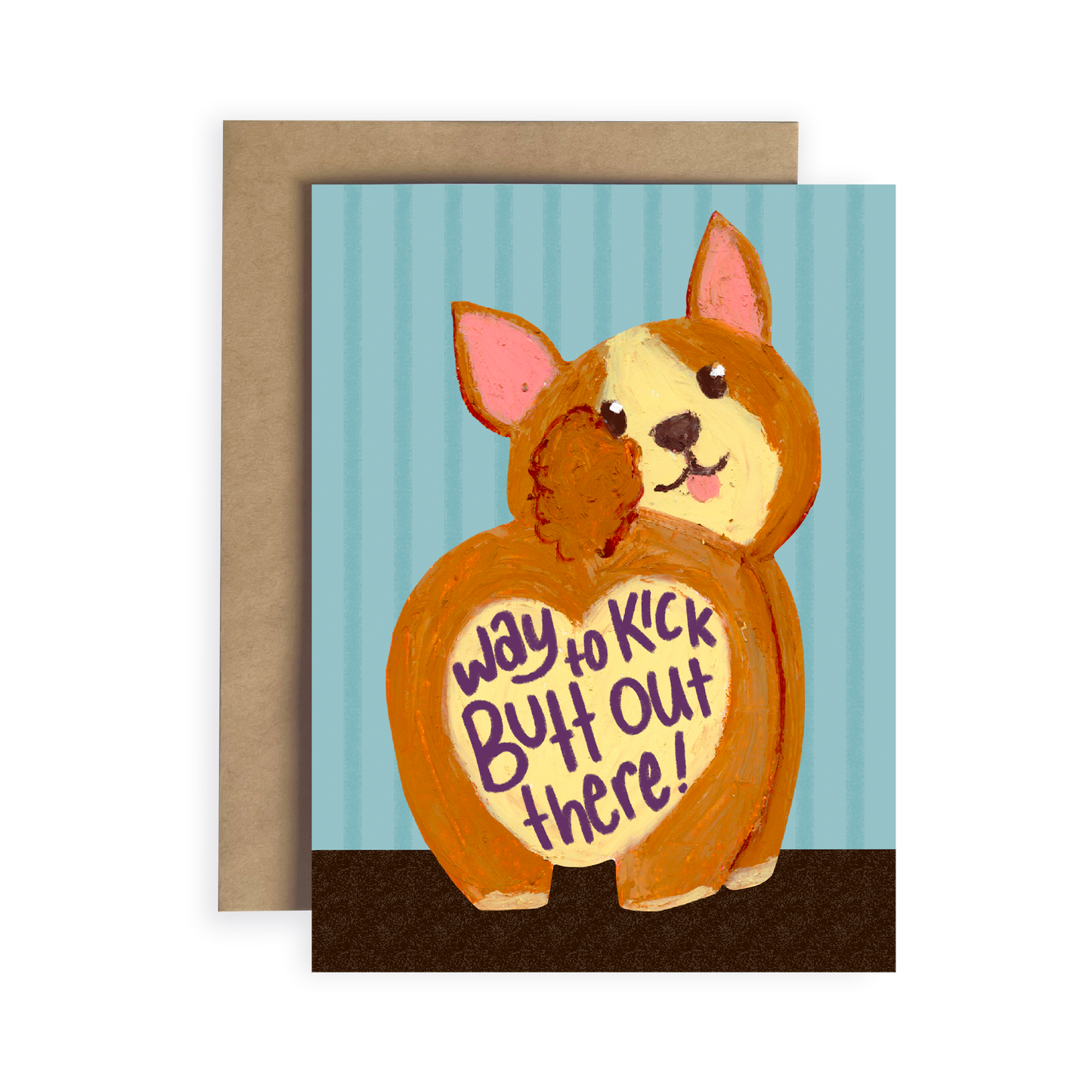 Card with a drawn corgi with heart shaped butt on a blue striped background with text 'way to kick butt out there'