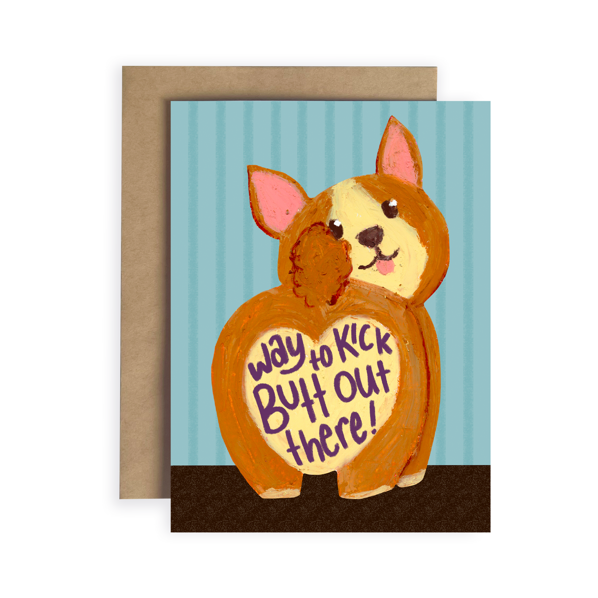 Card with a drawn corgi with heart shaped butt on a blue striped background with text 'way to kick butt out there'