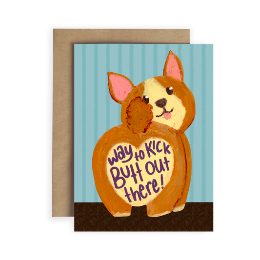 Card with a drawn corgi with heart shaped butt on a blue striped background with text 'way to kick butt out there'