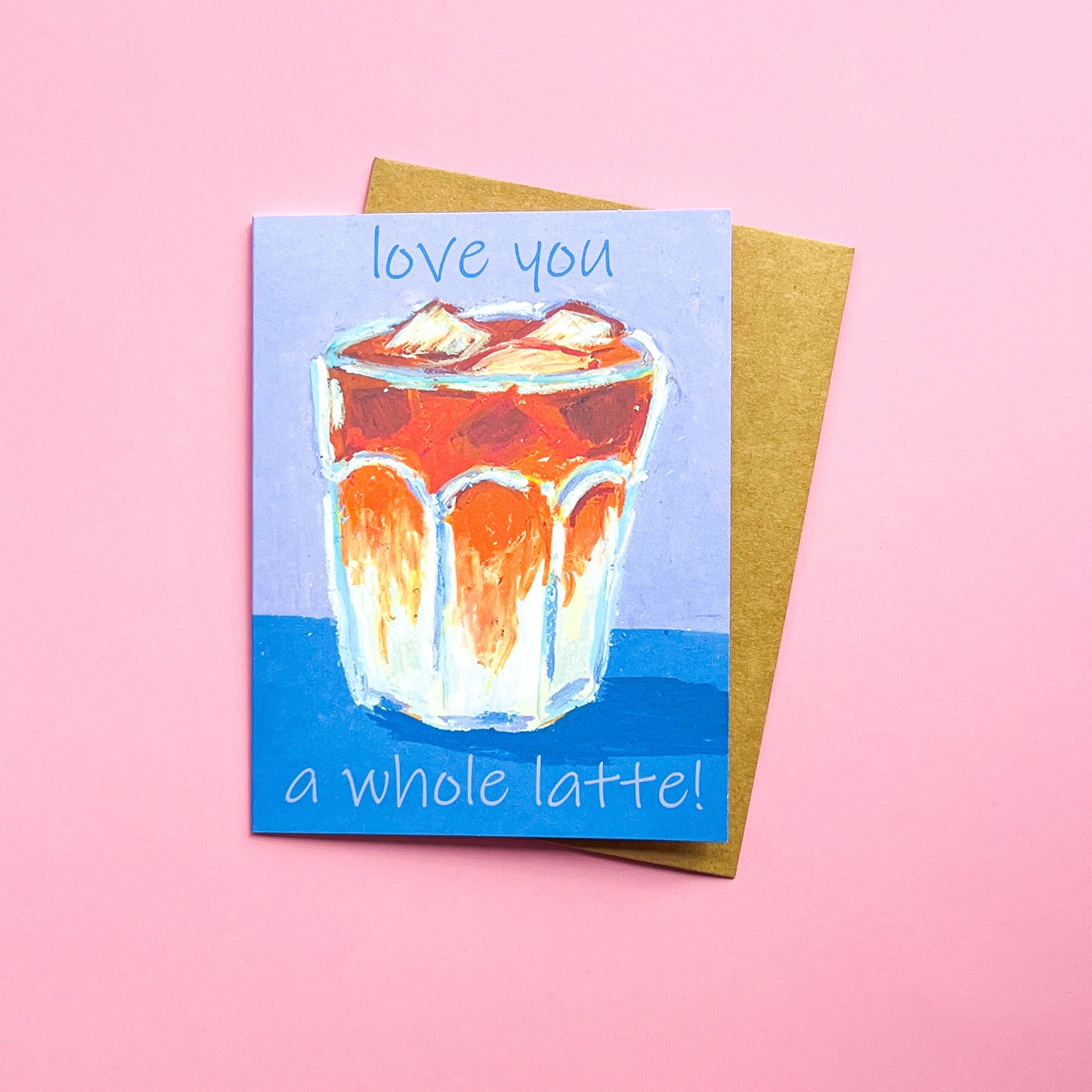 Greeting card with a painting of a glass of iced coffee and text 'love you a whole latte!' on a pink background.