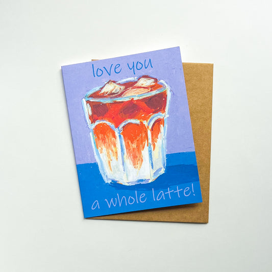 Greeting card with a drawing of an iced latte and text 'love you a whole latte!' on a white background