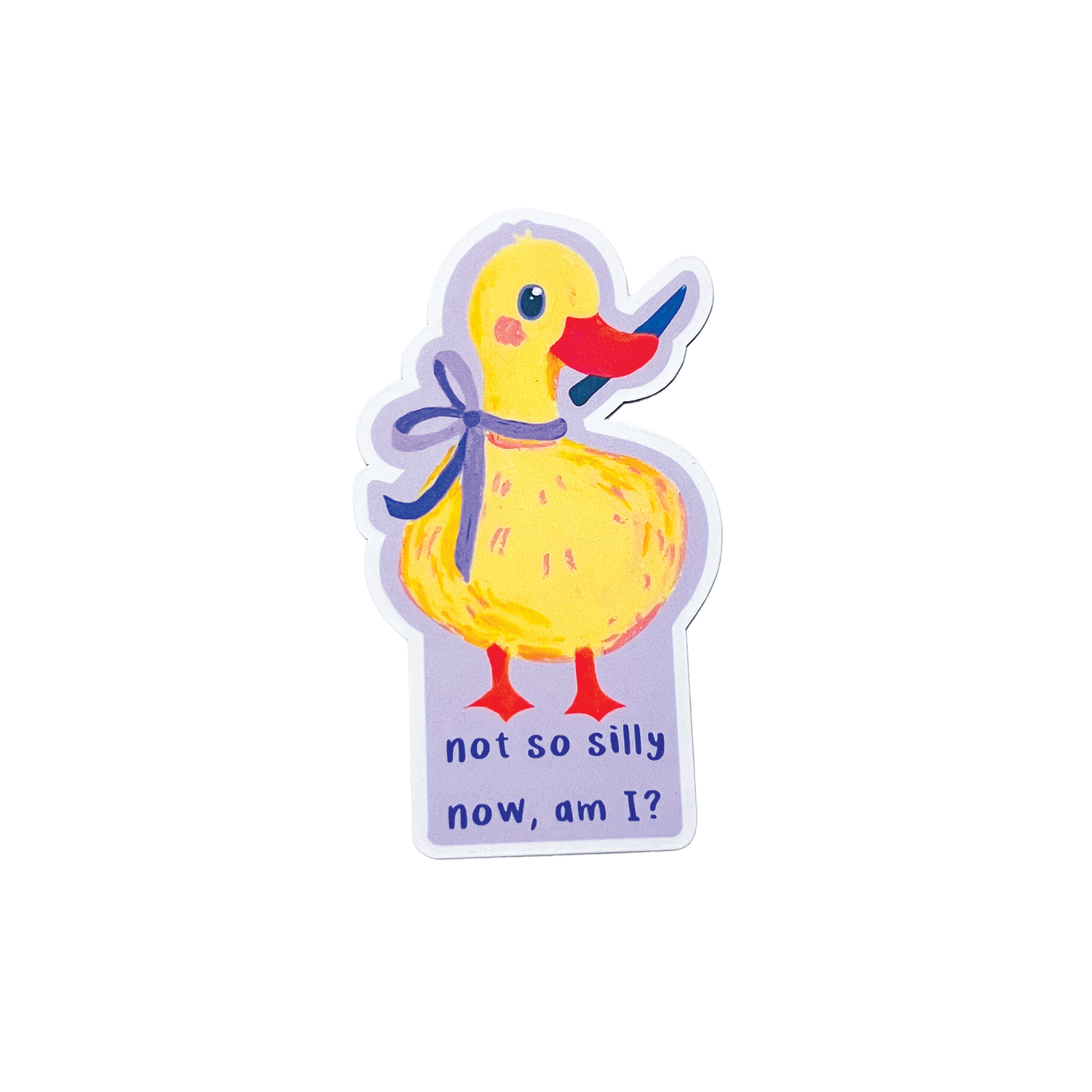 Sticker of a yellow duck with text 'not so silly now am I' on a white background