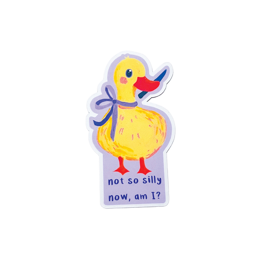 Sticker of a yellow duck with text 'not so silly now am I' on a white background